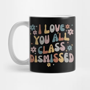 I Love You All Class Dismissed Teacher School Mug